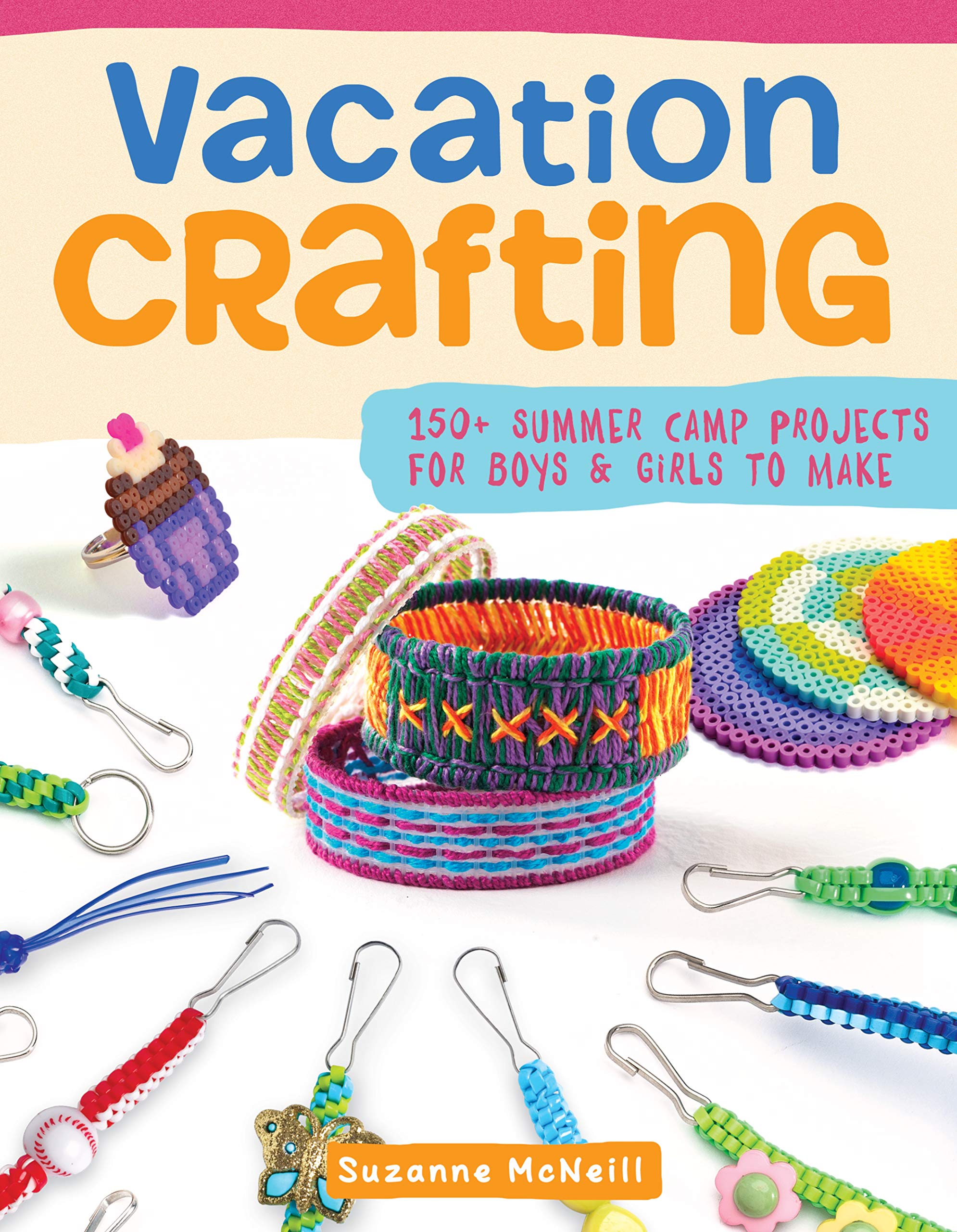 Vacation Crafting: 150+ Summer Camp Projects for Boys & Girls to Make (Happy Fox Books) KidFriendly Crafts with EasytoFollow ,Used