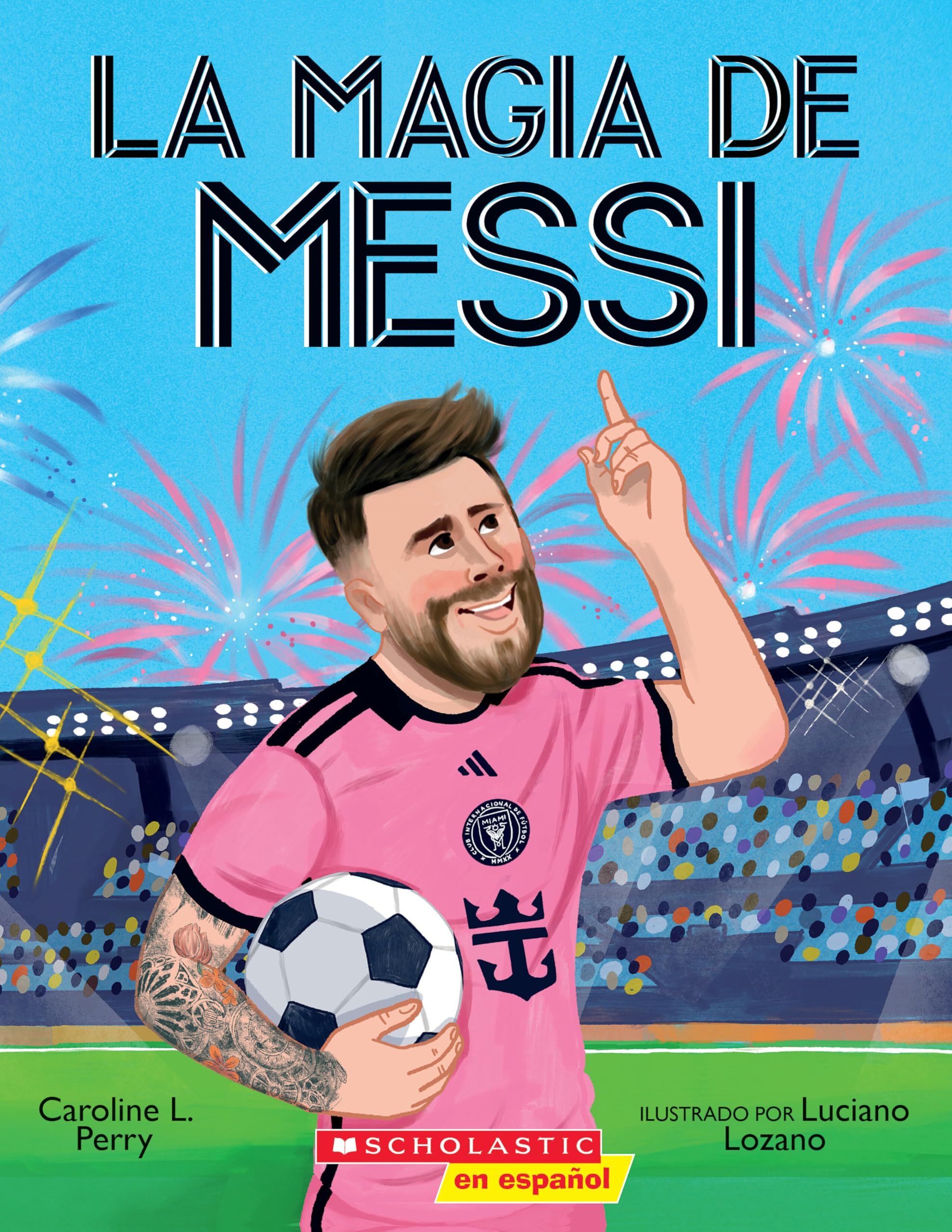 La Magia De Messi (MessiS Magic): Cmo Lionel Messi Se Convirti En El Mejor (Spanish Edition)