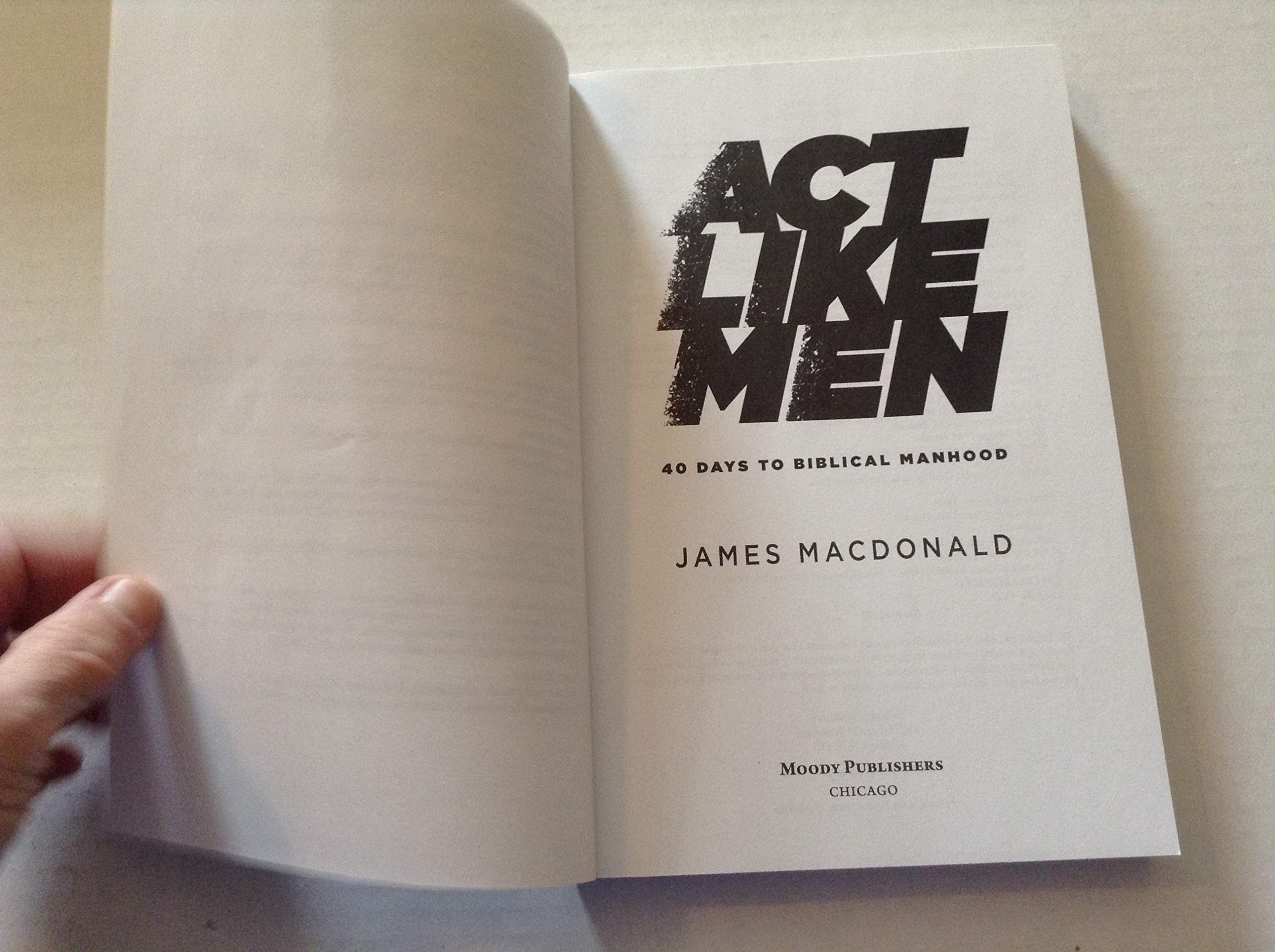 Act Like Men: 40 Days to Biblical Manhood