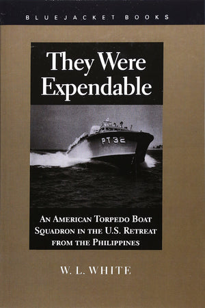 They Were Expendable: An American Torpedo Boat Squadron in the U.S. Retreat from the Philippines (Bluejacket Books),Used