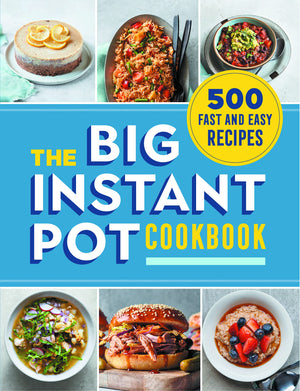 The Big Instant Pot Cookbook: 500 Fast And Easy Recipes,New