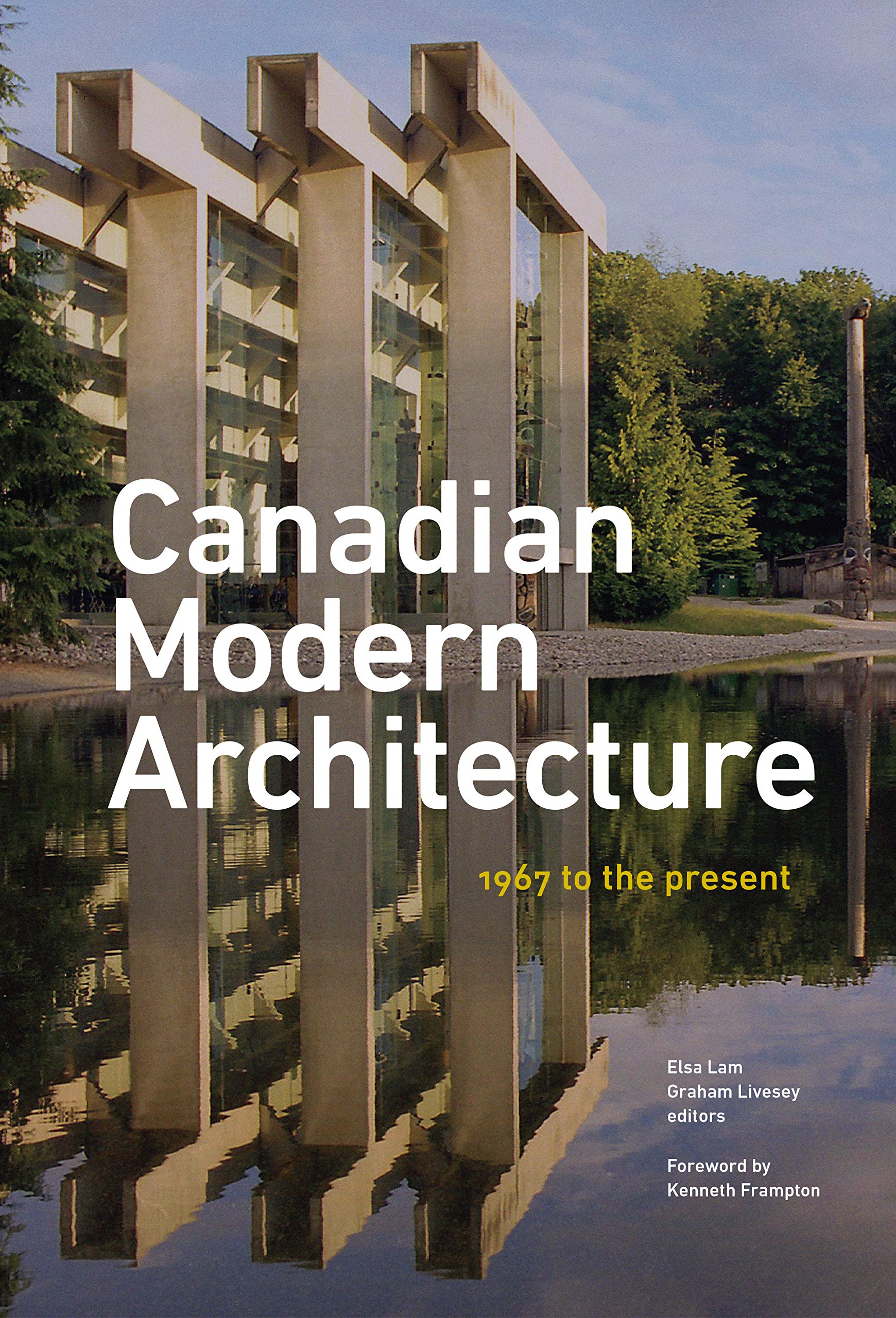 Canadian Modern Architecture: A Fifty Year Retrospective, From 1967 To The Present