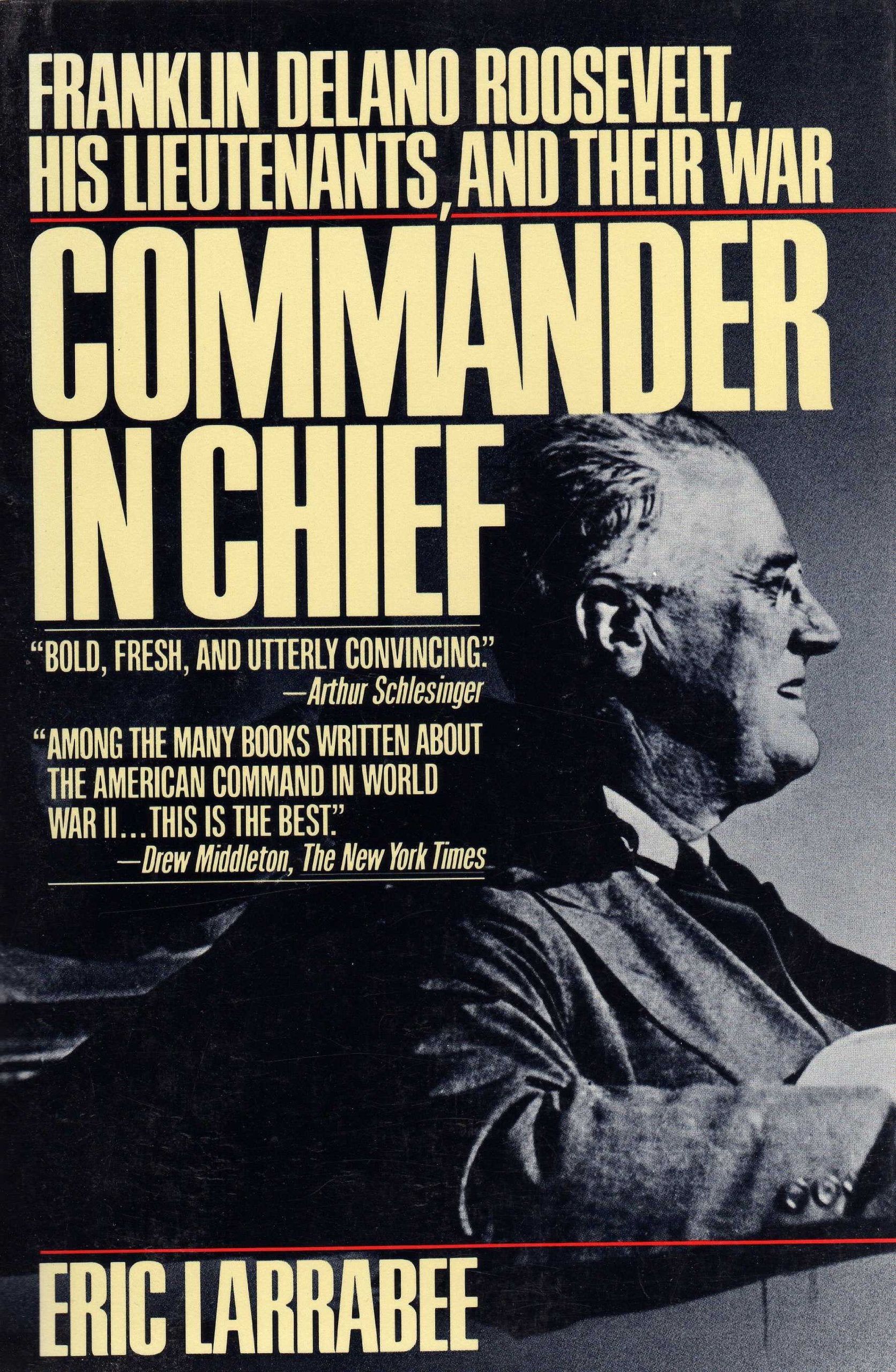 Commander In Chief: Franklin Delano Roosevelt, His Lieutenants, And Their War-new