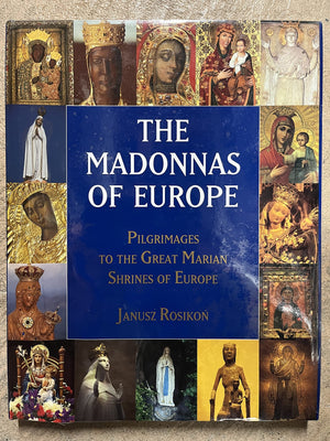 The Madonnas of Europe: Pilgrimages to the Great Marian Shrines,New