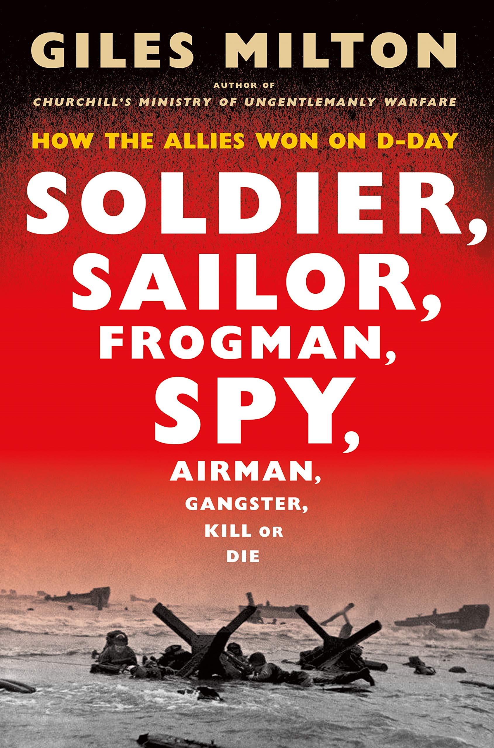 Soldier, Sailor, Frogman, Spy, Airman, Gangster, Kill or Die: How the Allies Won on DDay,Used