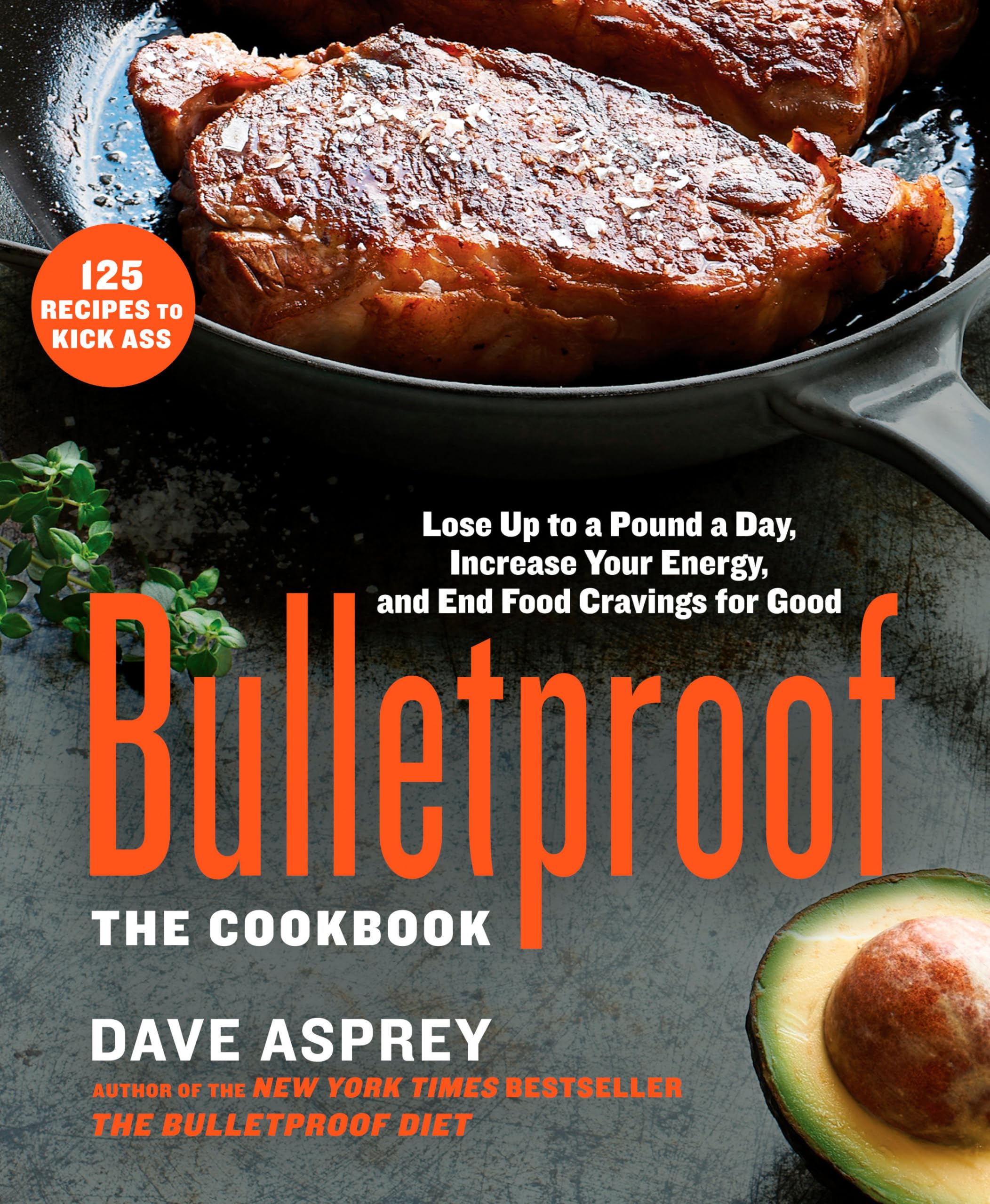 Bulletproof: The Cookbook: Lose Up To A Pound A Day, Increase Your Energy, And End Food Cravings For Good