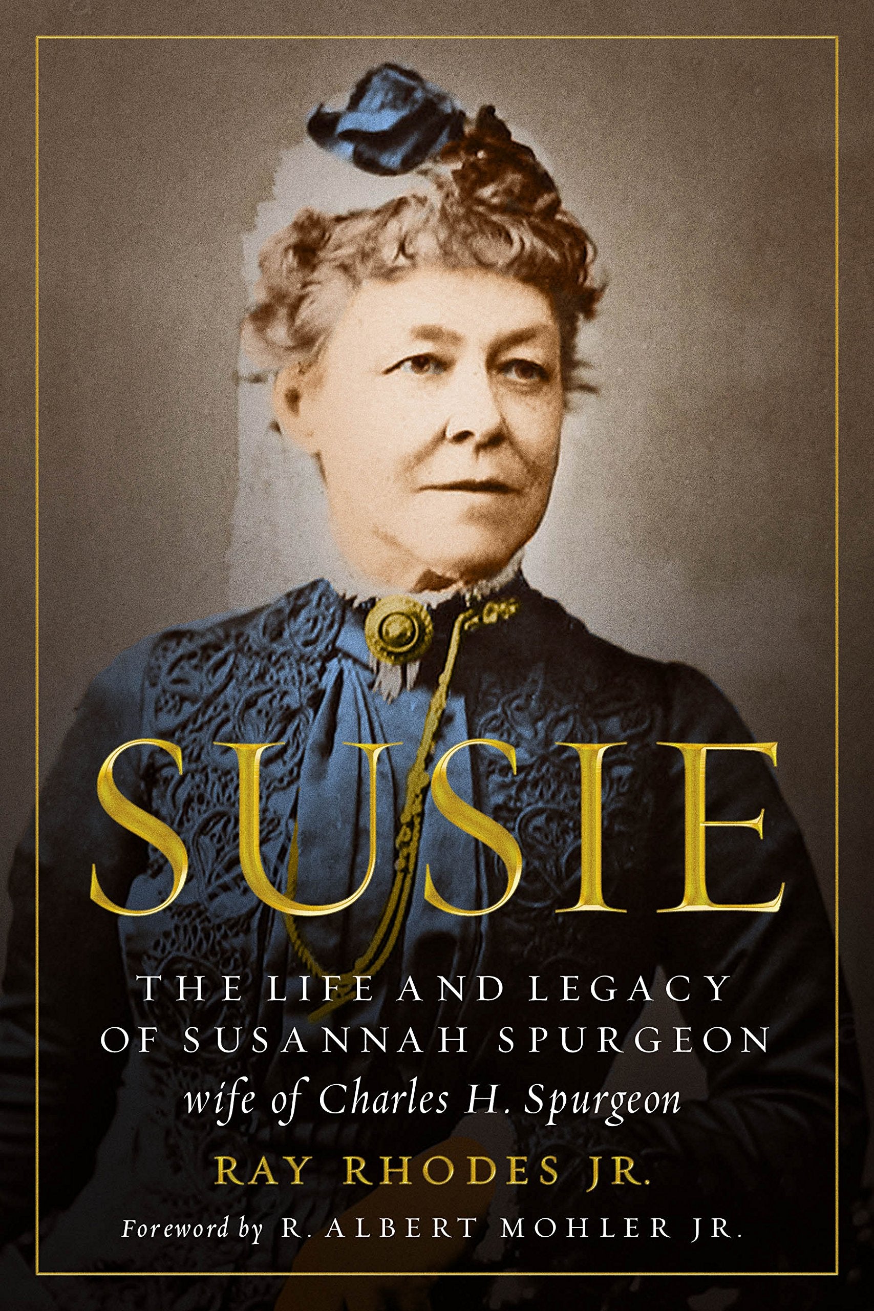Susie: The Life And Legacy Of Susannah Spurgeon, Wife Of Charles H. Spurgeon,New