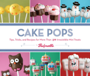 Cake Pops: Tips, Tricks, and Recipes for More Than 40 Irresistible Mini Treats,New