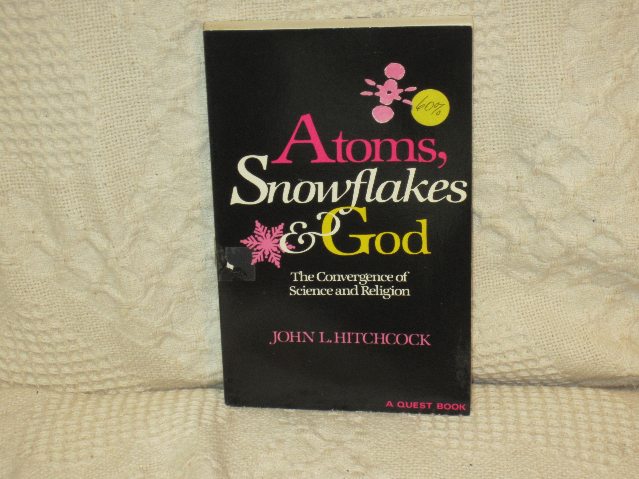 Atoms, Snowflakes & God: The Convergence of Science and Religion (A Quest Book),Used