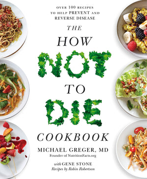 The How Not To Die Cookbook: Over 100 Recipes to Help Prevent and Reverse Disease,Used
