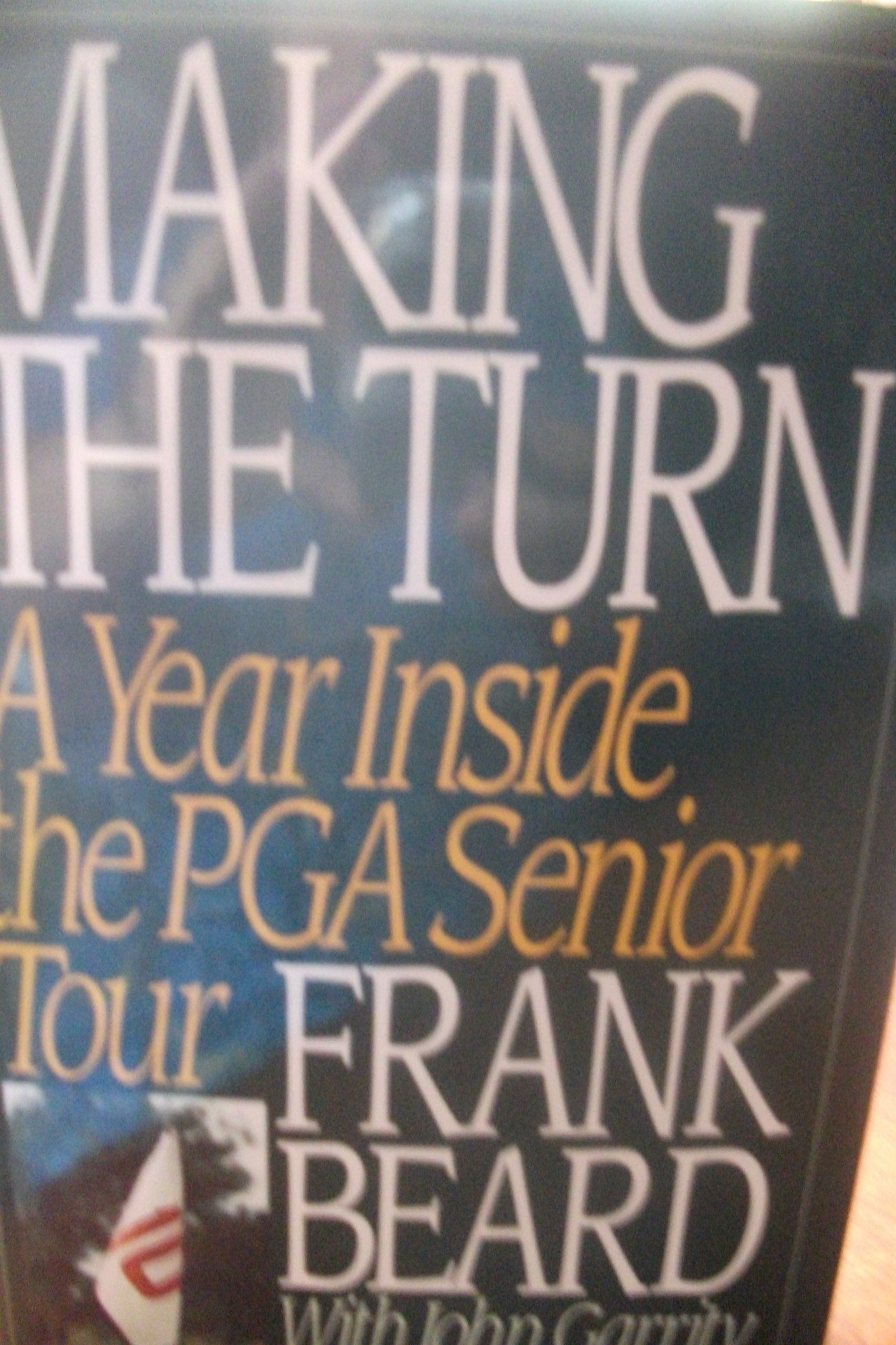 Making the Turn: A Year Inside the PGA Senior Tour,Used