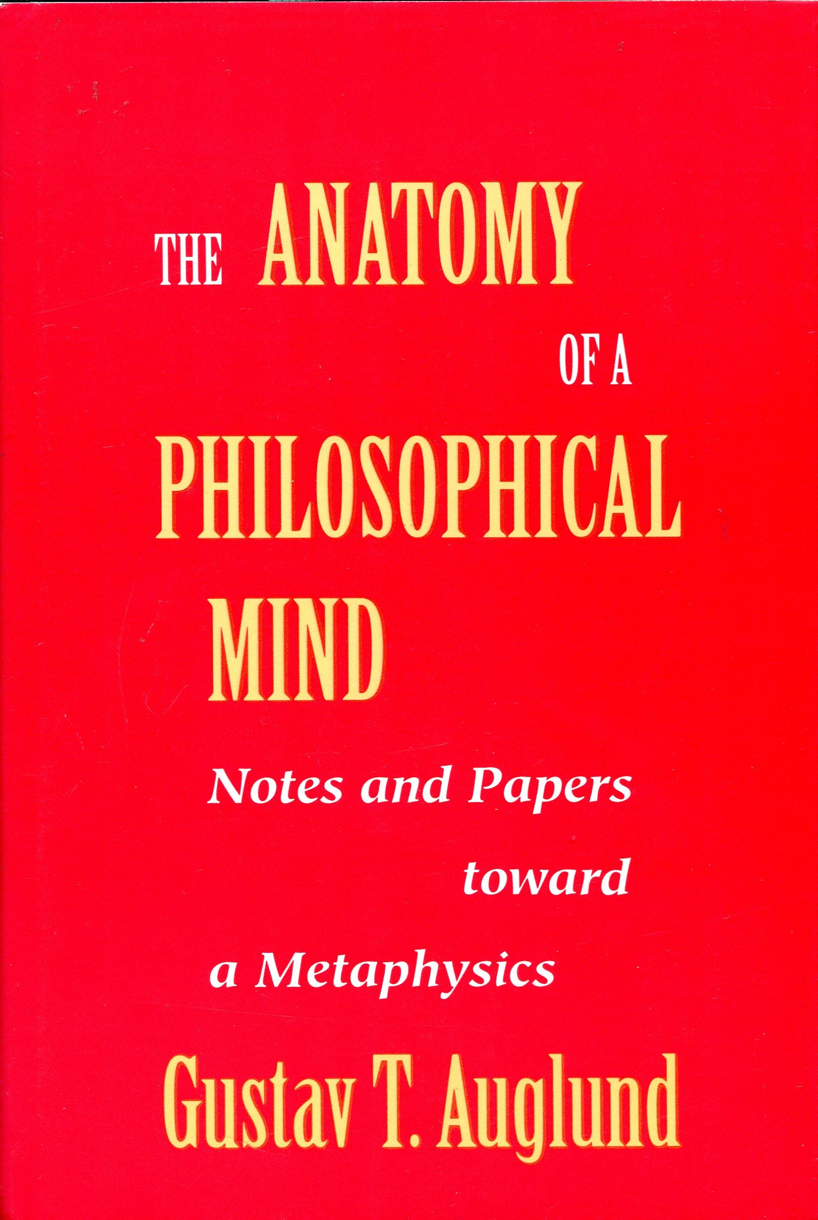The Anatomy of a Philosophical Mind: Notes and Papers Toward a Metaphysics,Used