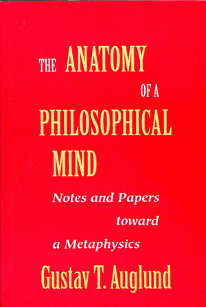 The Anatomy of a Philosophical Mind: Notes and Papers Toward a Metaphysics,Used