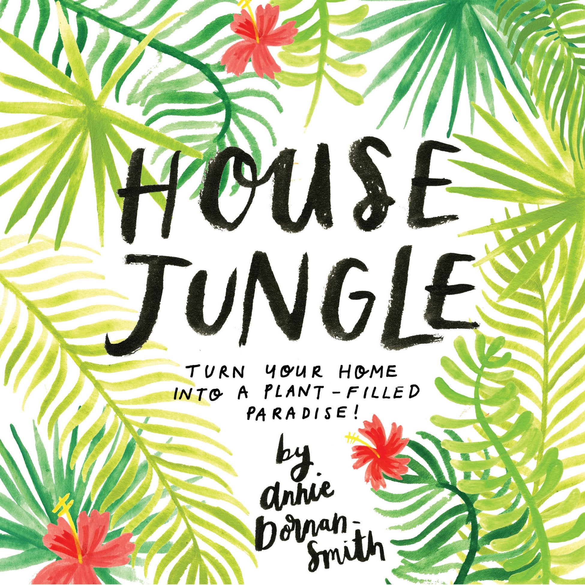 House Jungle: Turn Your Home Into A Plantfilled Paradise!