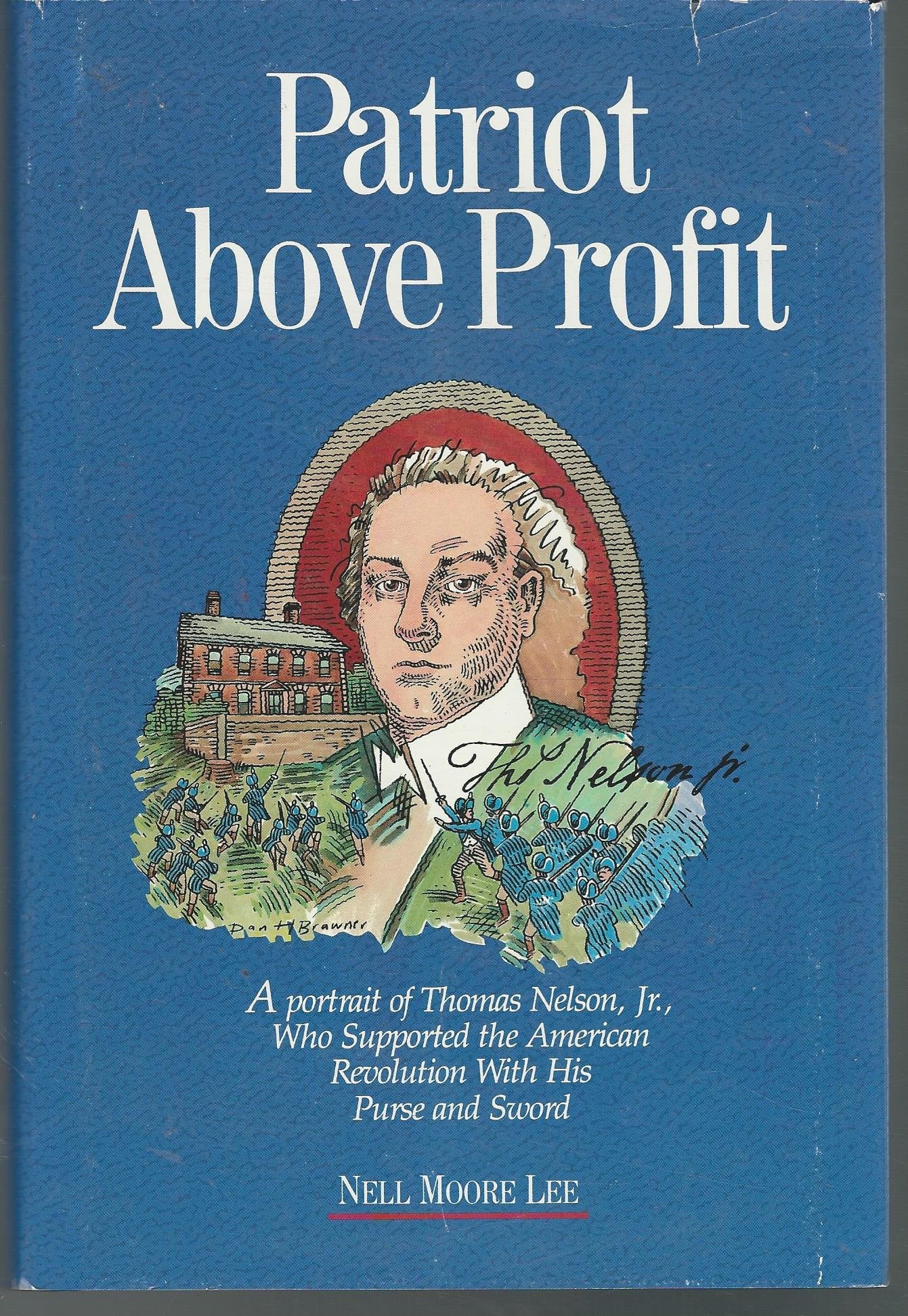 Patriot Above Profit: A Portrait of Thomas Nelson, Jr., Who Supported the American Revolution With His Purse and Sword,New