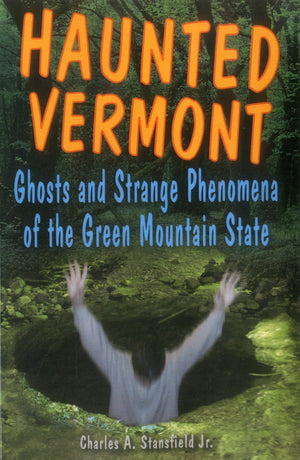 Haunted Vermont: Ghosts And Strange Phenomena Of The Green Mountain State (Haunted Series),Used