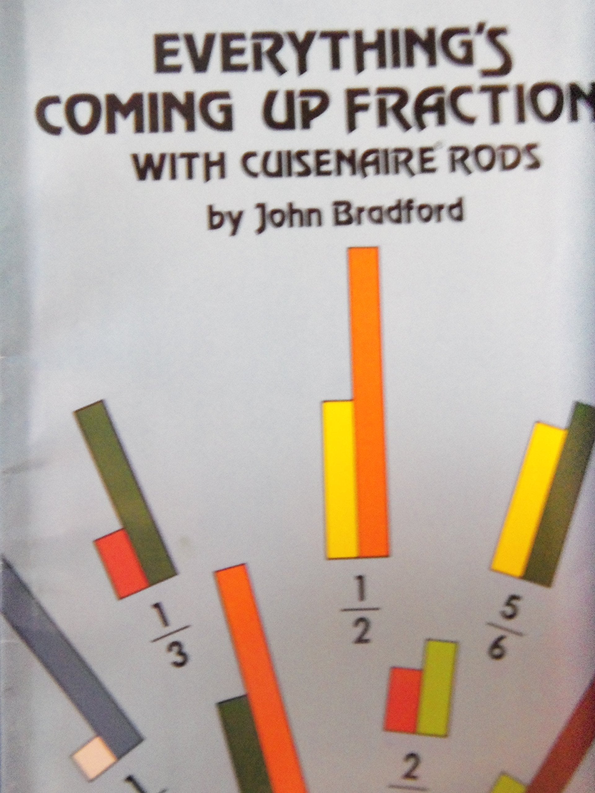 Everything's Coming Up Fractions: with Cuisenaire Rods,New