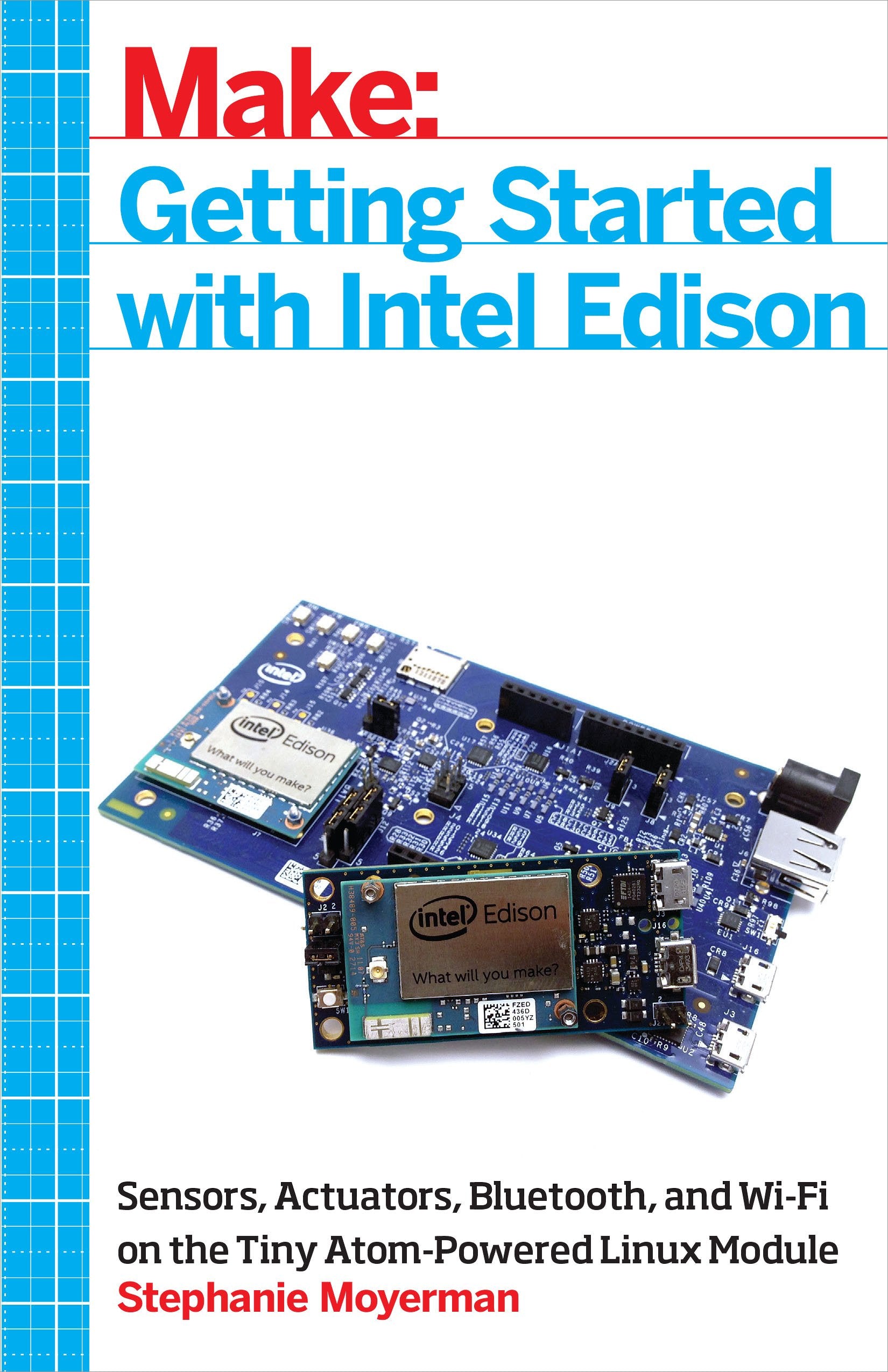 Getting Started with Intel Edison: Sensors, Actuators, Bluetooth, and WiFi on the Tiny AtomPowered Linux Module (Make:),Used
