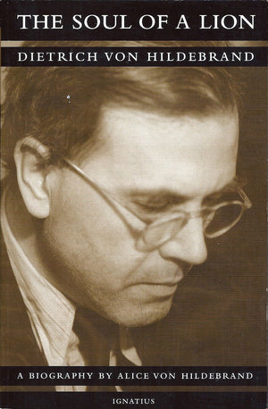The Soul of a Lion: The Life of Dietrich von Hildebrand,Used
