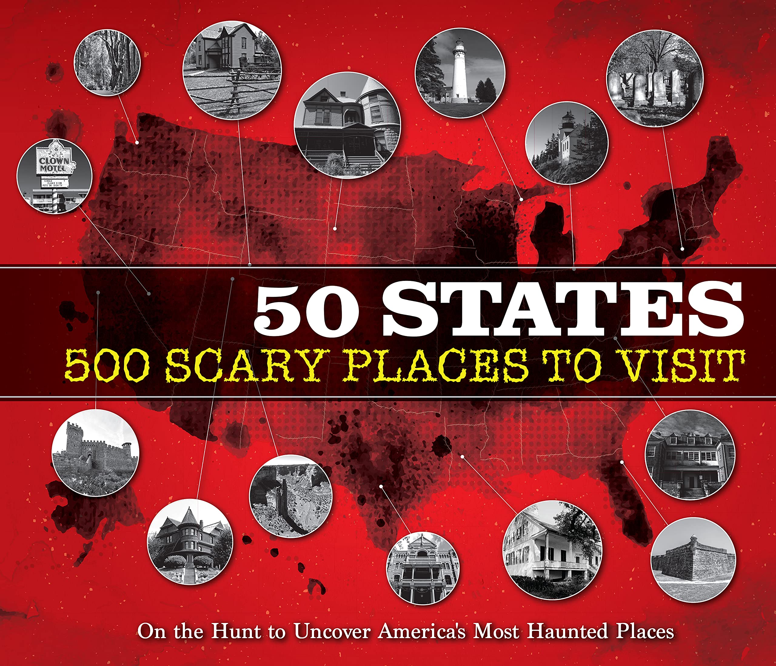 50 States 500 Scary Places to Visit: On the Hunt to Uncover America's Most Haunted Places,Used