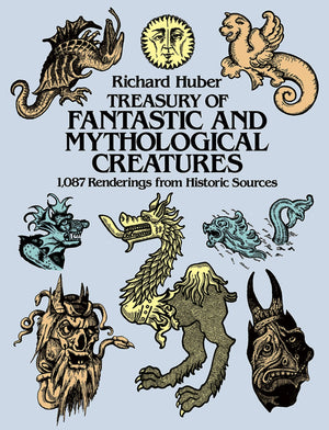 Treasury Of Fantastic And Mythological Creatures: 1,087 Renderings From Historic Sources (Dover Pictorial Archive)