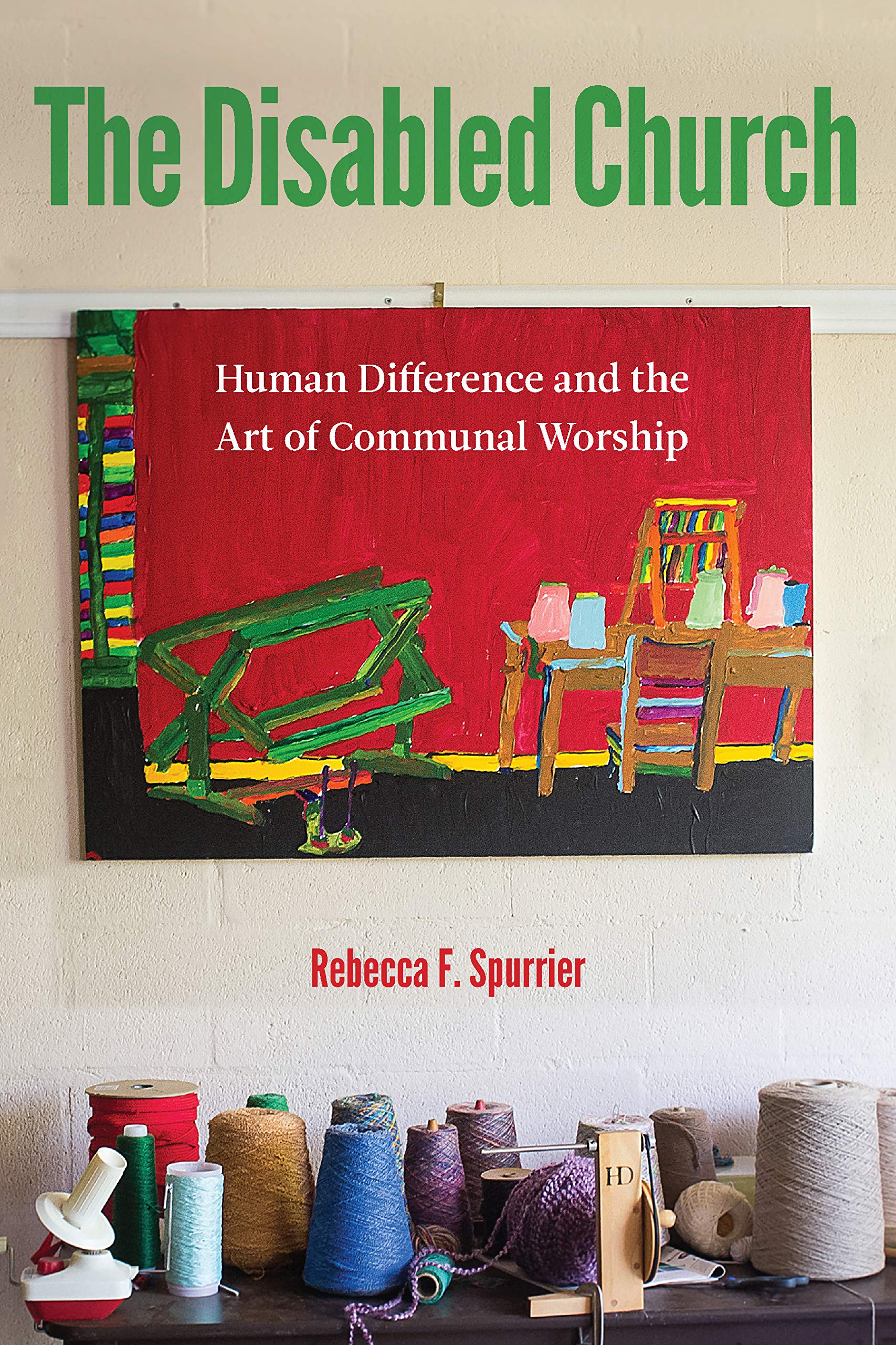 The Disabled Church: Human Difference and the Art of Communal Worship,Used