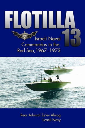 Flotilla 13: Israeli Naval Commandos in the Red Sea, 19671973,Used