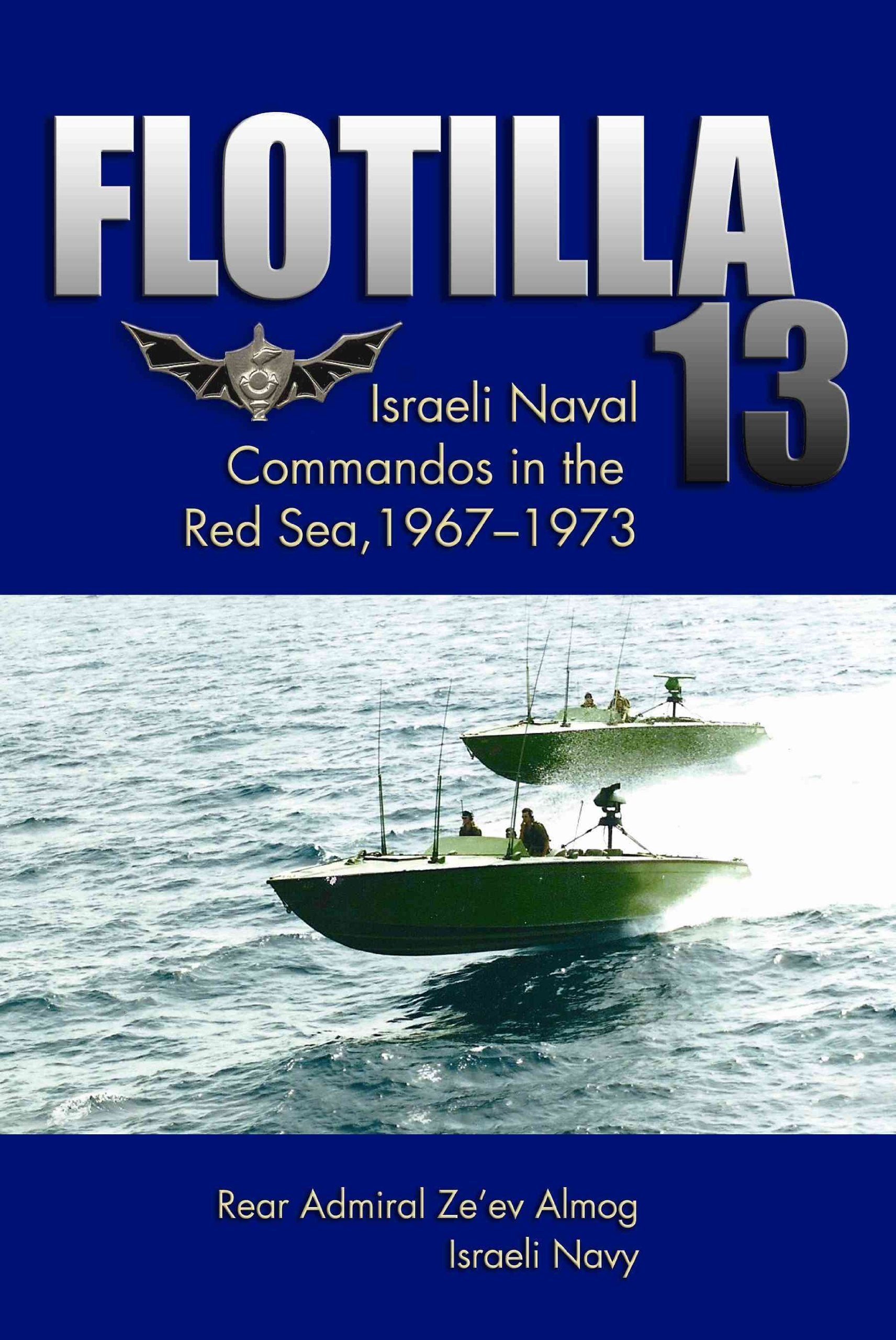 Flotilla 13: Israeli Naval Commandos In The Red Sea, 19671973