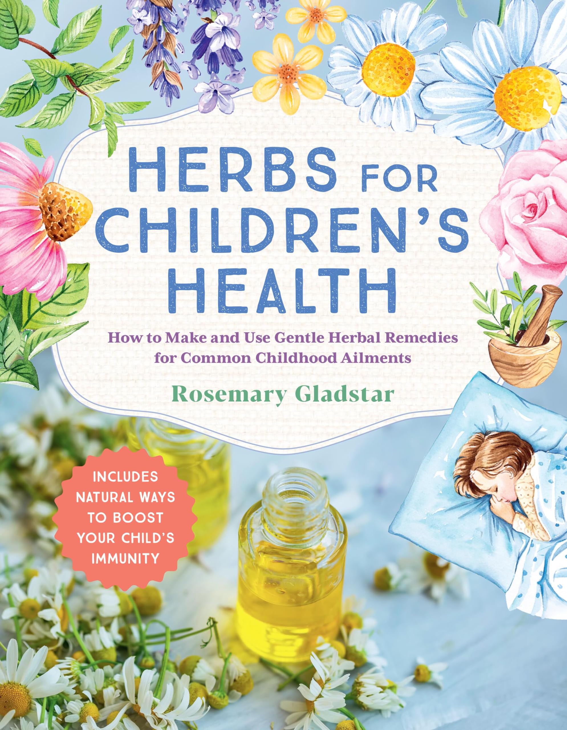 Herbs for Childrens Health, 3rd Edition: How to Make and Use Gentle Herbal Remedies for Common Childhood Ailments