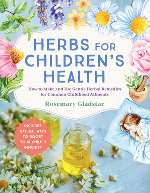 Herbs for Childrens Health, 3rd Edition: How to Make and Use Gentle Herbal Remedies for Common Childhood Ailments