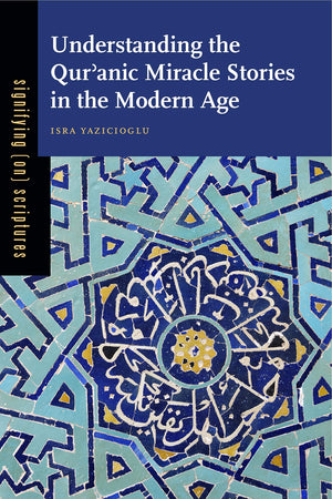 Understanding the Qur?anic Miracle Stories in the Modern Age (Signifying (on) Scriptures),Used