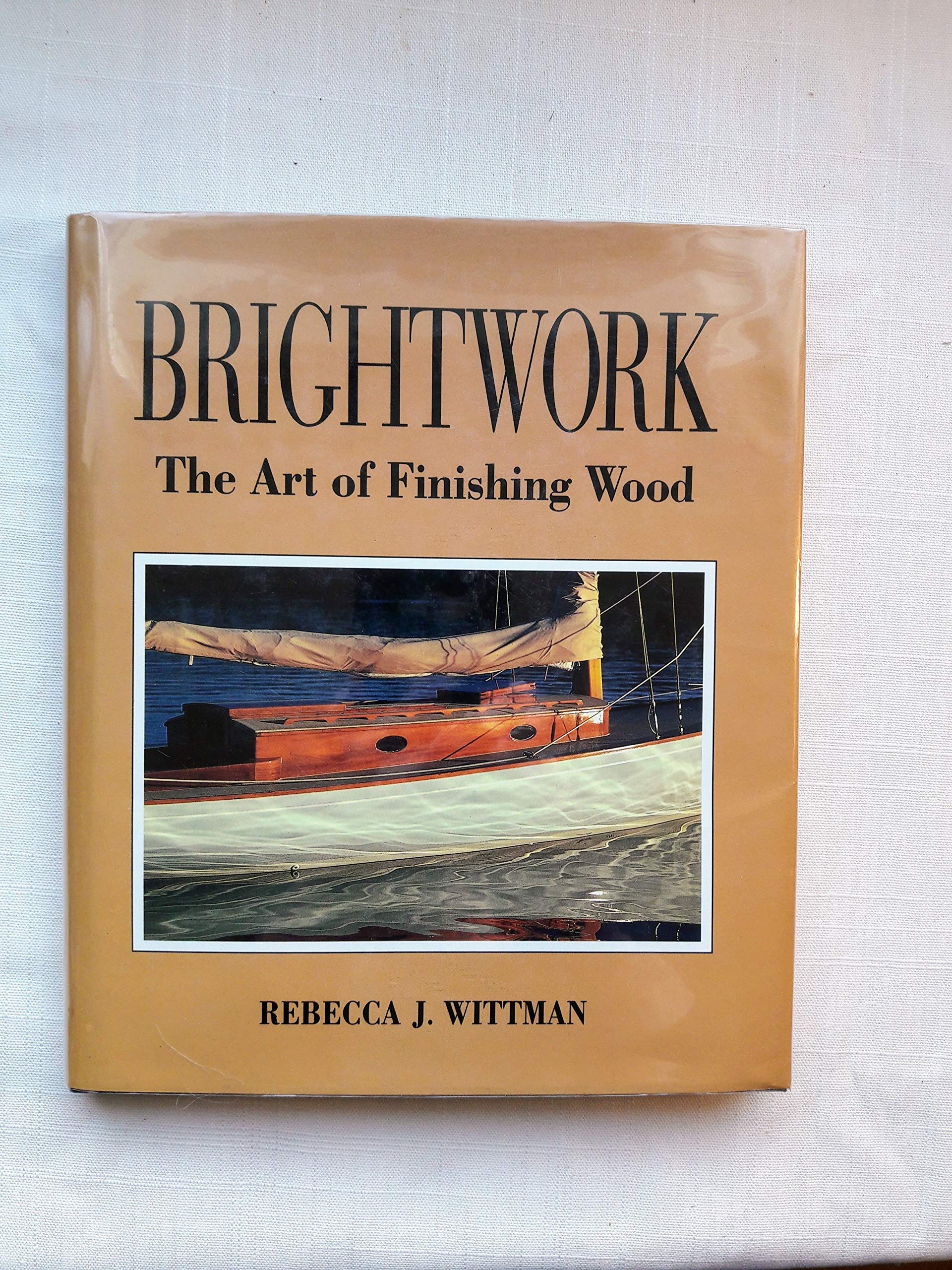 Brightwork: The Art Of Finishing Wood