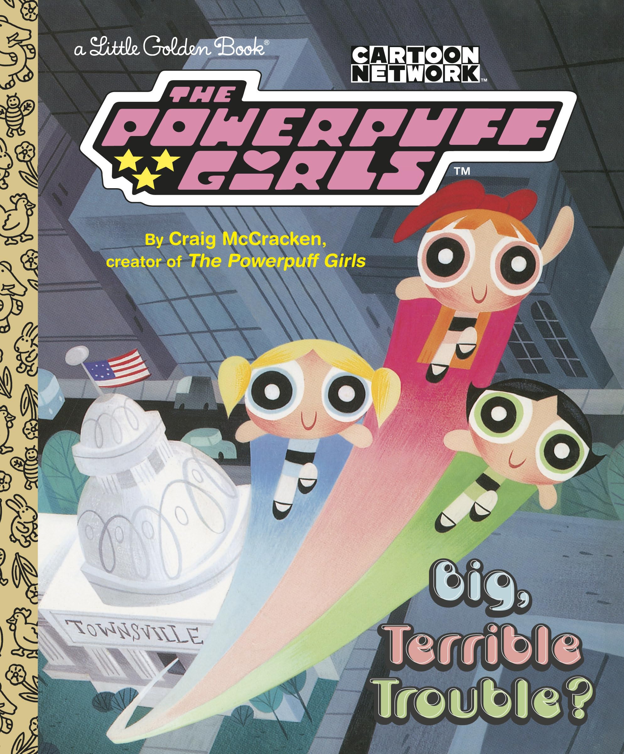 Big, Terrible Trouble? (The Powerpuff Girls) (Little Golden Book),Used