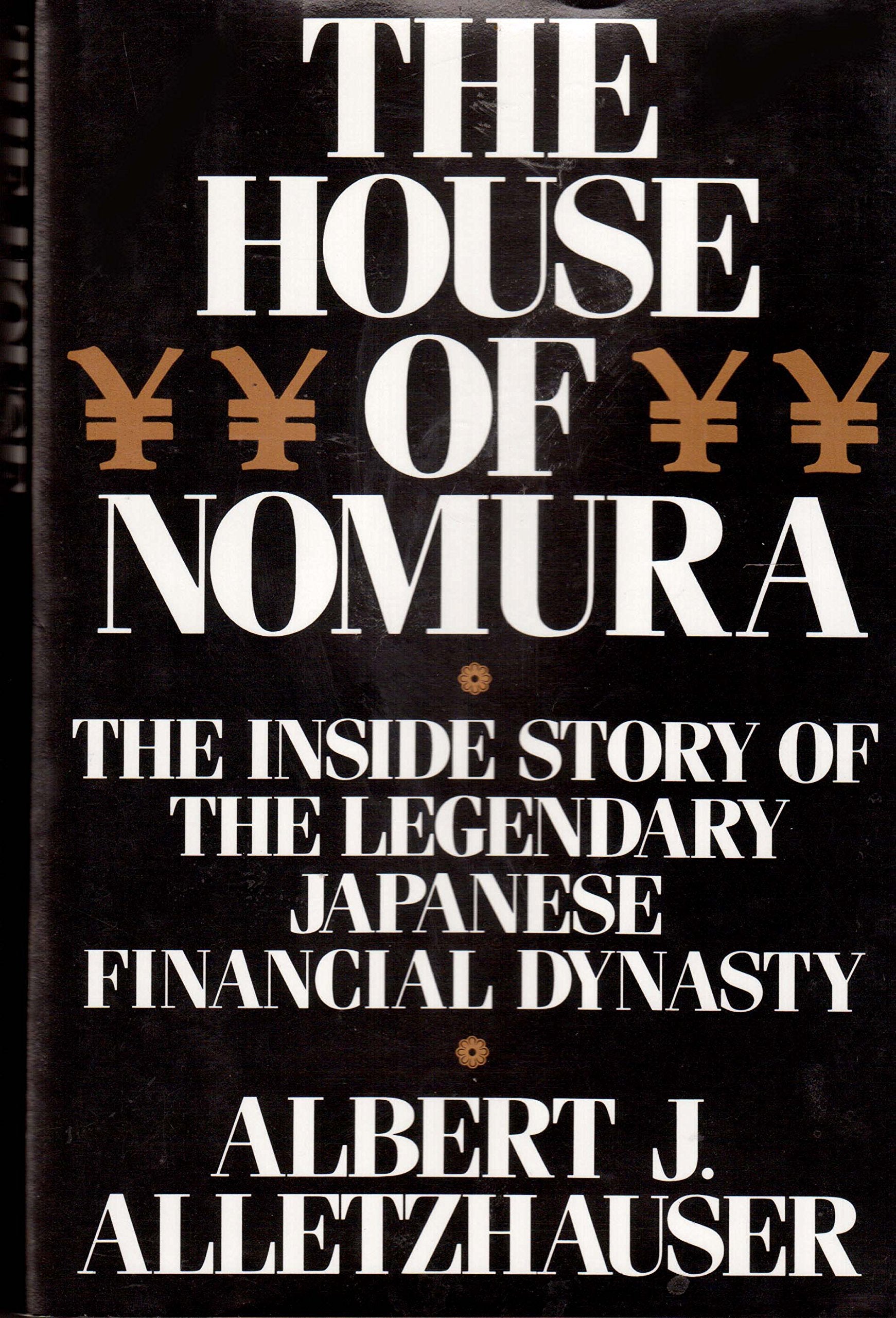 The House Of Nomura: The Inside Story Of The Legendary Japanese Financial Dynasty
