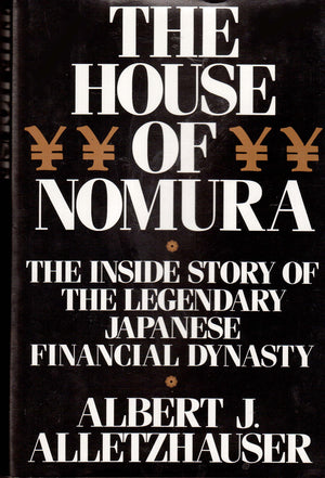 The House Of Nomura: The Inside Story Of The Legendary Japanese Financial Dynasty