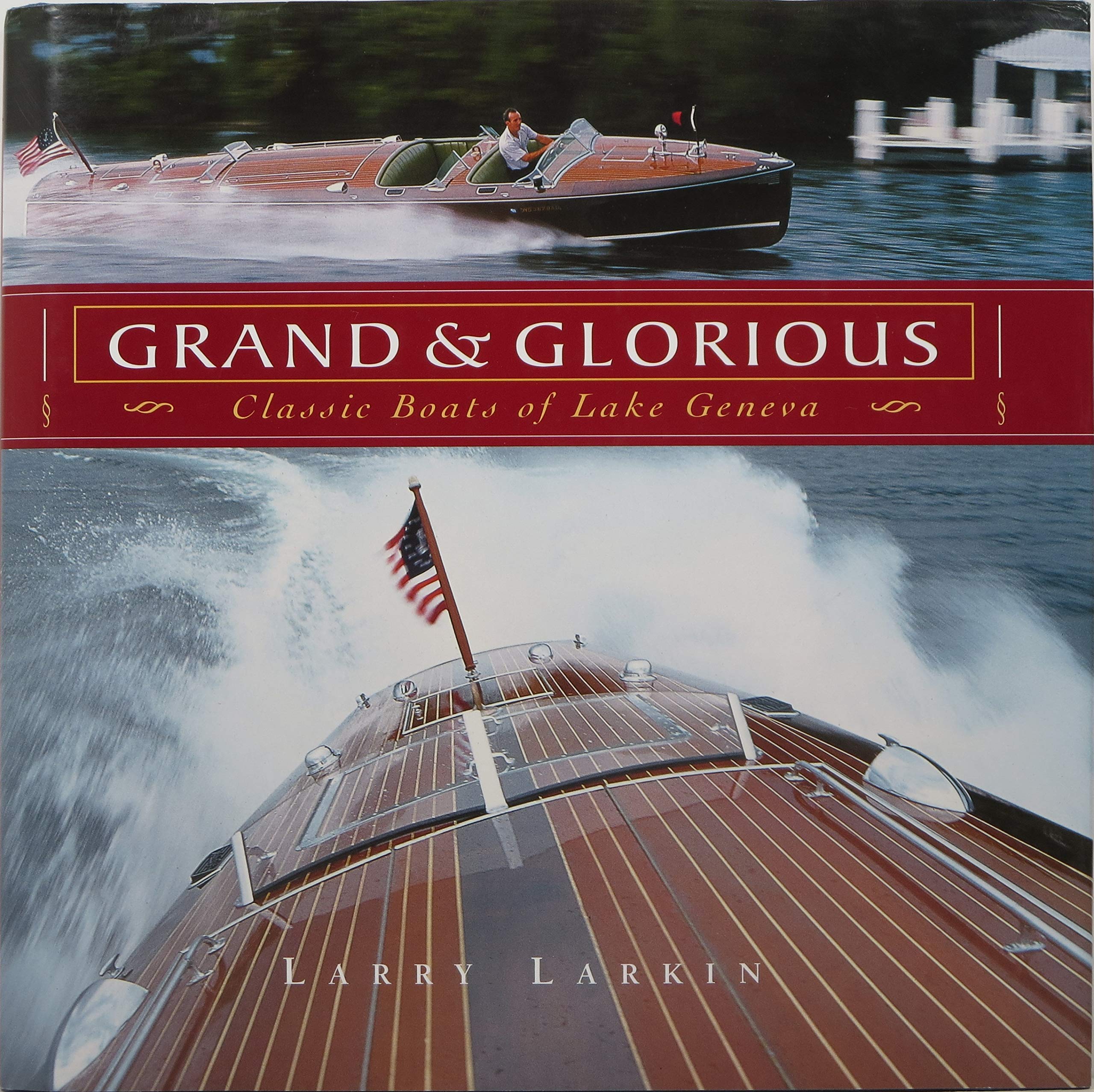 Grand & Glorious: Classic Boats of Lake Geneva,New