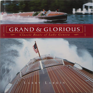 Grand & Glorious: Classic Boats of Lake Geneva,New