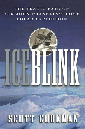 Ice Blink: The Tragic Fate of Sir John Franklin's Lost Polar Expedition,Used