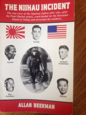 The Niihau Incident: The True Story of the Japanese Fighter Pilot Who, After the Pearl Harbor Attack, CrashLanded on the Hawaii,New