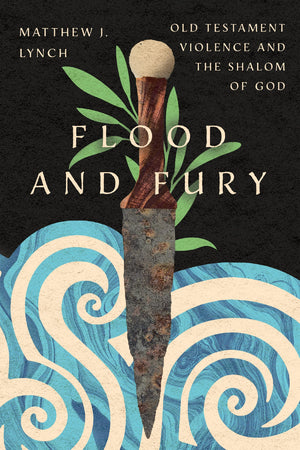 Flood And Fury: Old Testament Violence And The Shalom Of God