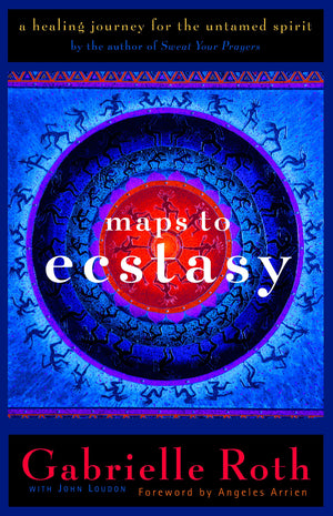 Maps To Ecstasy: The Healing Power Of Movement