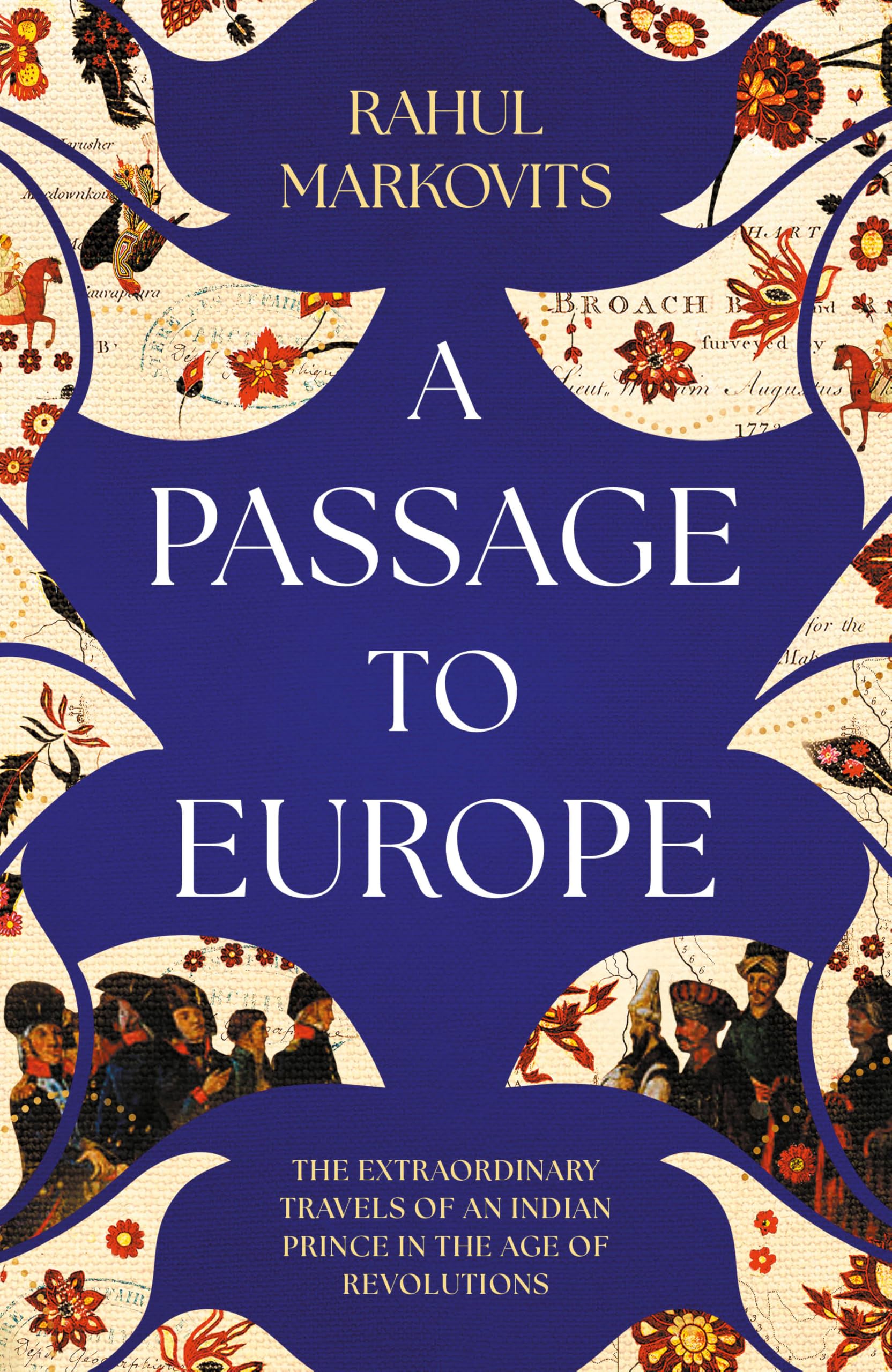 A Passage To Europe: The Astonishing Travels Of An Indian Prince In The Age Of Revolutions