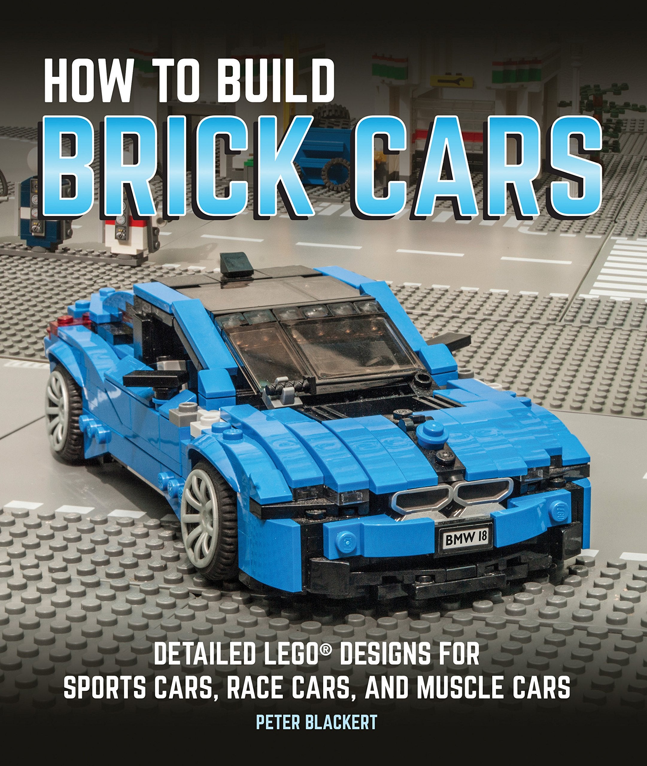 How To Build Brick Cars: Detailed Lego Designs For Sports Cars, Race Cars, And Muscle Cars