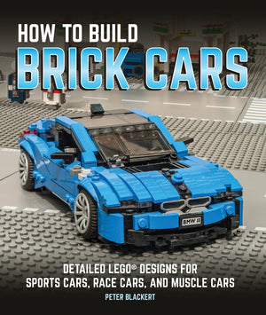 How To Build Brick Cars: Detailed Lego Designs For Sports Cars, Race Cars, And Muscle Cars
