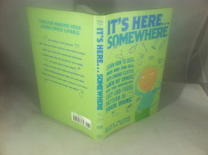 Its Here Somewhere: Learn How To Deal, Once And For All, With Chronic Clutter, Lack Of Space, And-new