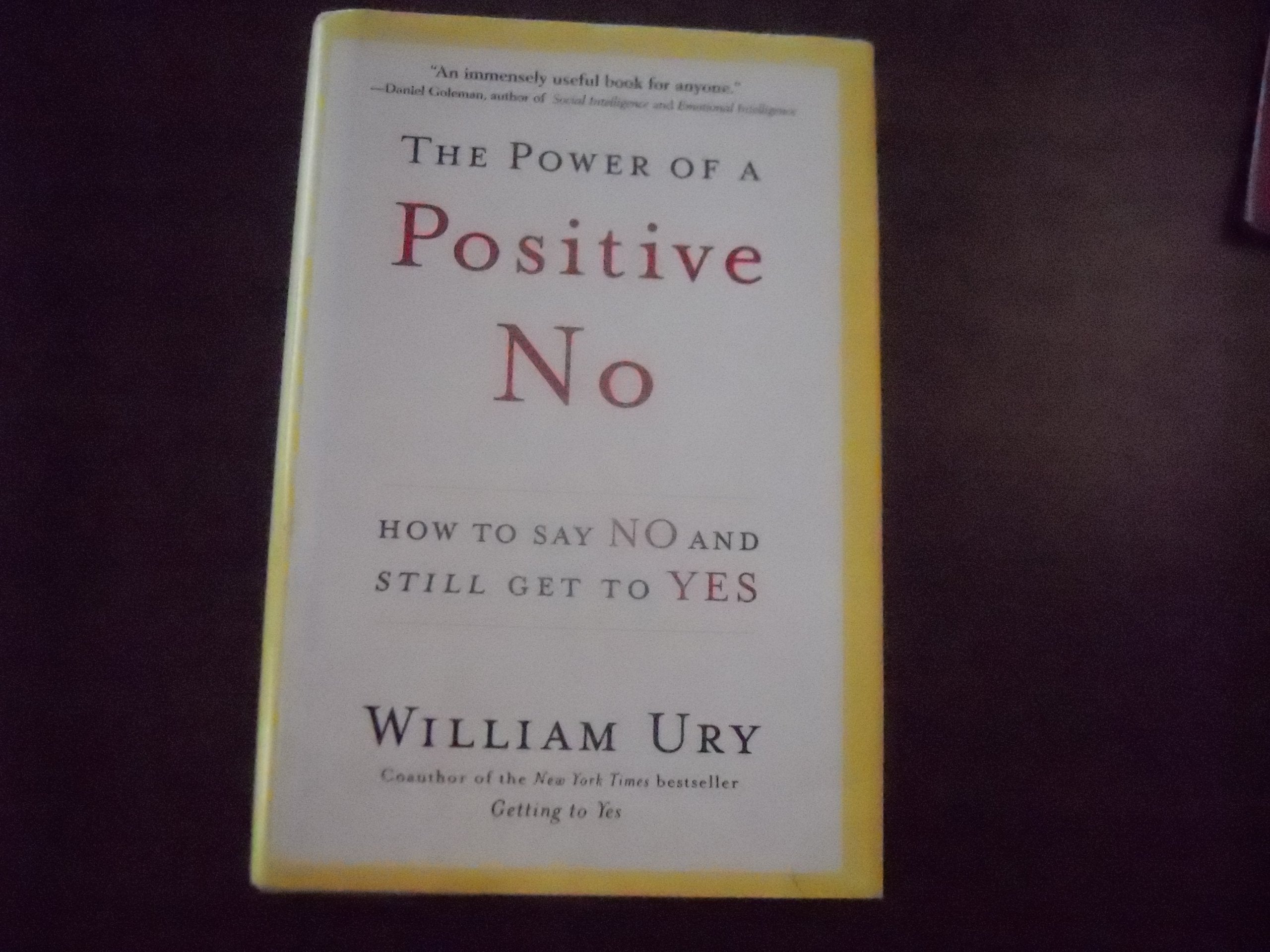 The Power Of A Positive No: How To Say No And Still Get To Yes,New