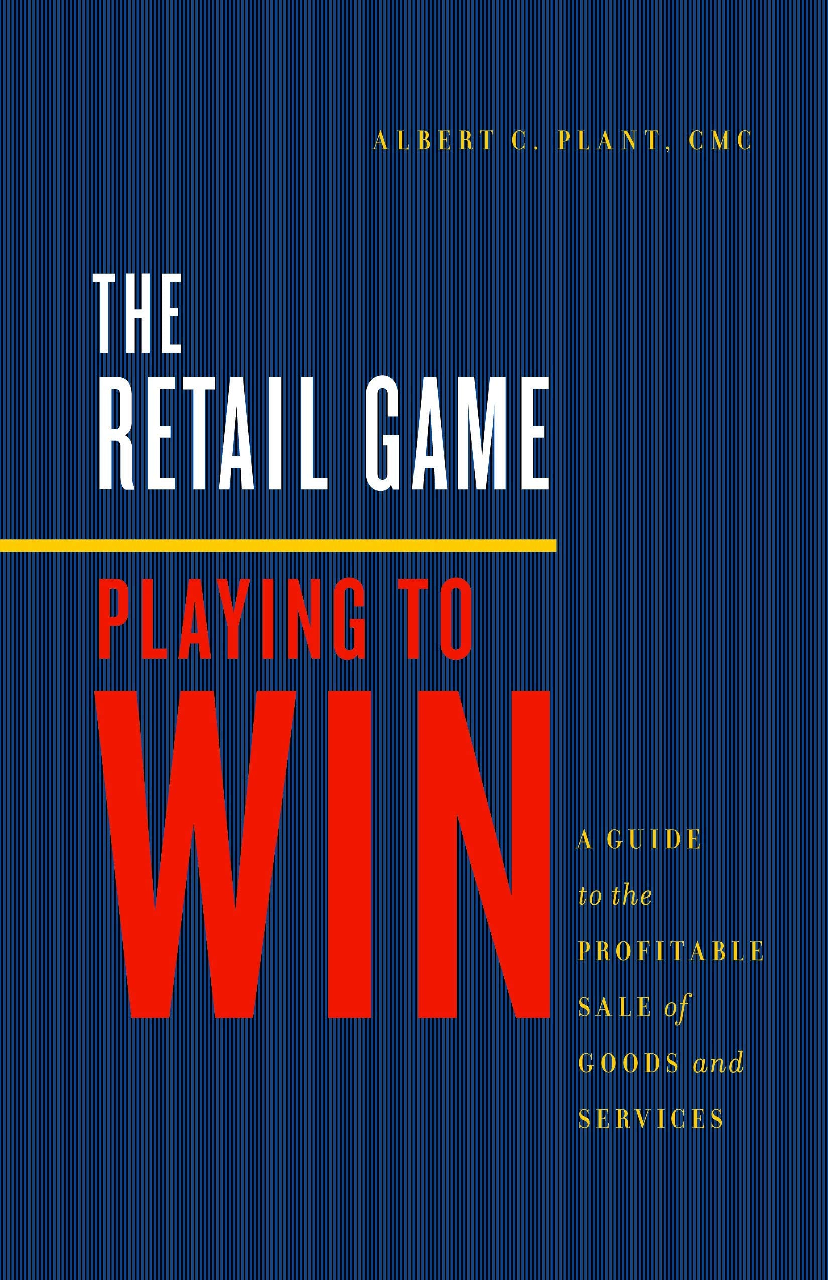 RETAIL GAME: Playing to Win  a Guide to the Profitable Sale of Goods and Services,Used