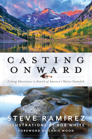 Casting Onward: Fishing Adventures In Search Of AmericaS Native Gamefish
