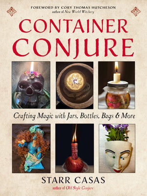 Container Conjure: Crafting Magic With Jars, Bottles, Bags, And More