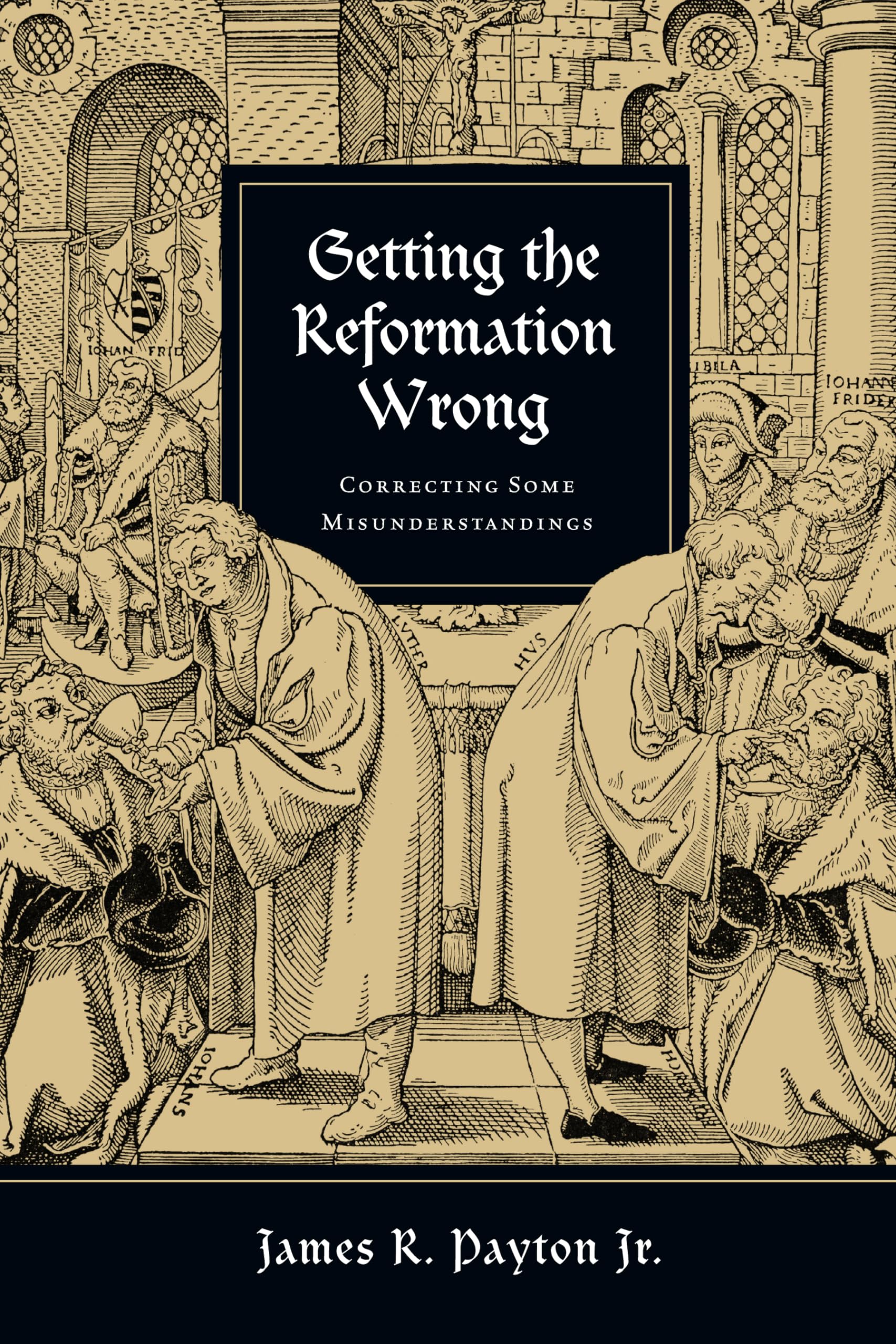 Getting the Reformation Wrong: Correcting Some Misunderstandings,Used